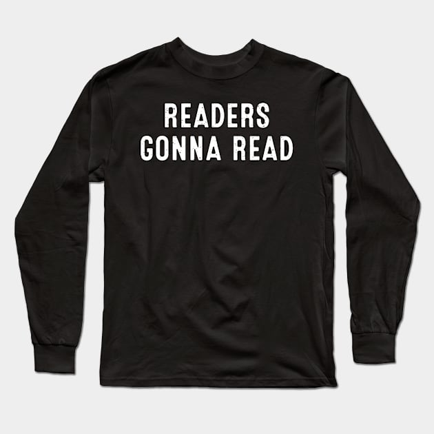 Readers Gonna Read Long Sleeve T-Shirt by trendynoize